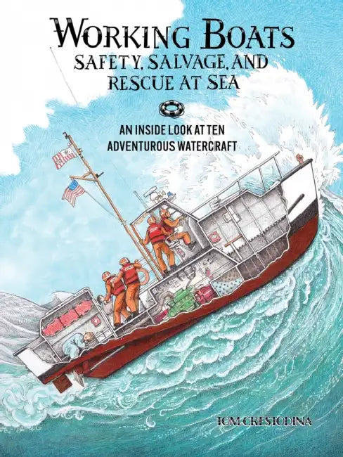 Working Boats: Safety, Salvage, and Rescue: An Inside Look at Eight Adventurous Watercraft by Tom Crestodina