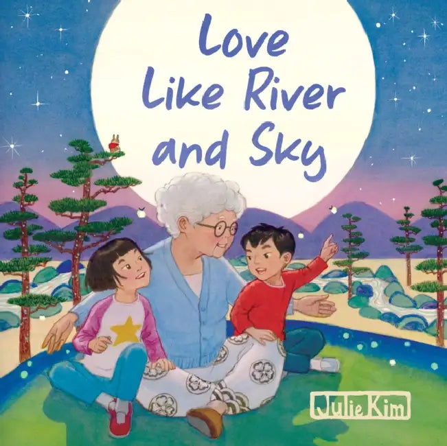Love Like River and Sky: A Grandma Loves You Book by Julie Kim