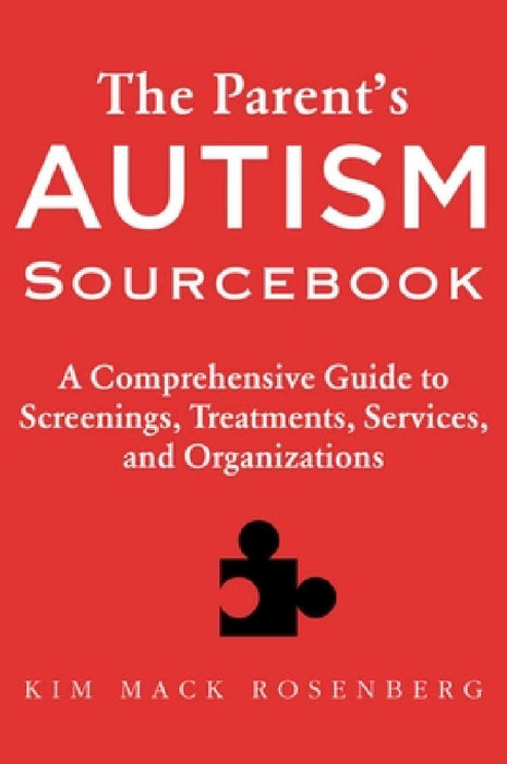 The Parent's Autism Sourcebook: A Comprehensive Guide to Screenings, Treatments, Services, and Organizations by Kim Mack Rosenberg