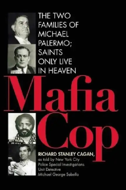 Mafia Cop: The Two Families of Michael Palermo; Saints Only Live in Heaven by Richard Cagan