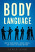 Body Language: How to Read Others, Detect Deceit, and Convey the Right Message by James Borg