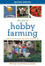 The Joy of Hobby Farming: Grow Food, Raise Animals, and Enjoy a Sustainable Life by Audrey Levatino, Michael Levatino