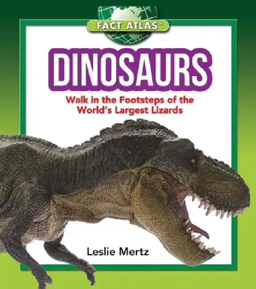 Dinosaurs: Walk in the Footsteps of the World's Largest Lizards by Leslie Mertz