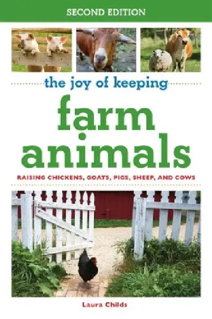 The Joy of Keeping Farm Animals: Raising Chickens, Goats, Pigs, Sheep, and Cows by Laura Childs