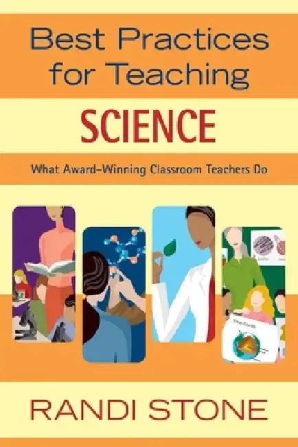 Best Practices for Teaching Science: What Award-Winning Classroom Teachers Do by Randi Stone