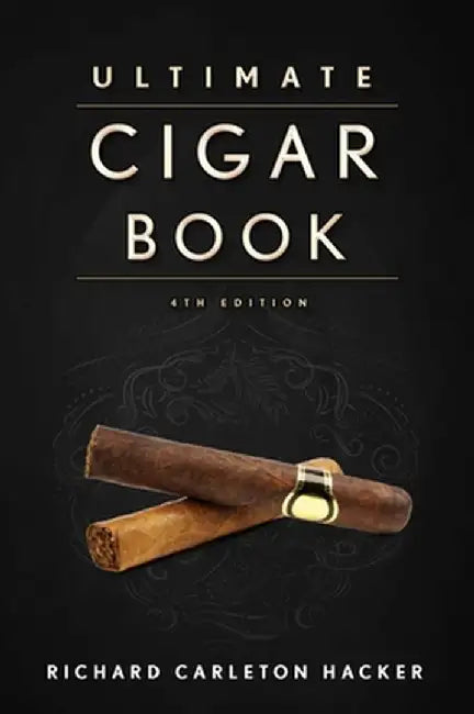 The Ultimate Cigar Book: 4th Edition by Richard Carleton Hacker