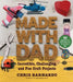 Made with Dad: Incredible, Challenging, and Fun Craft Projects by Chris Barnardo