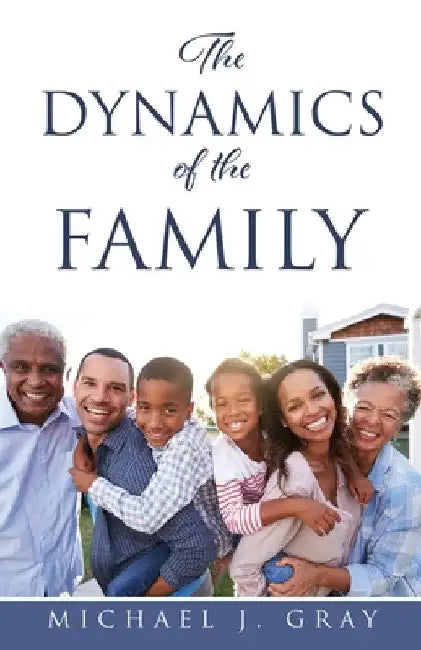 The Dynamics of the Family by Michael J. Gray