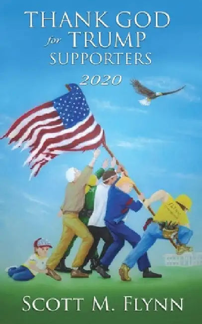Thank God For Trump Supporters 2020 by Scott M. Flynn
