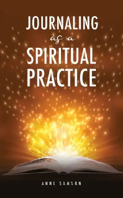 Journaling as a Spiritual Practice by Anne Samson