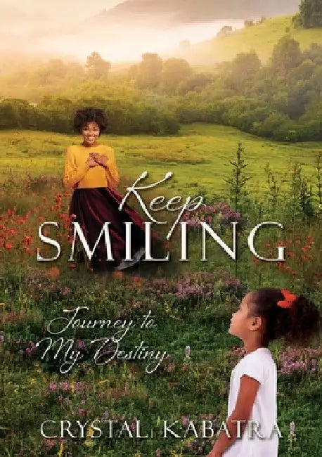 Keep Smiling: Journey to My Destiny by Crystal Kabatra
