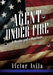 Agent Under Fire by Victor Avila