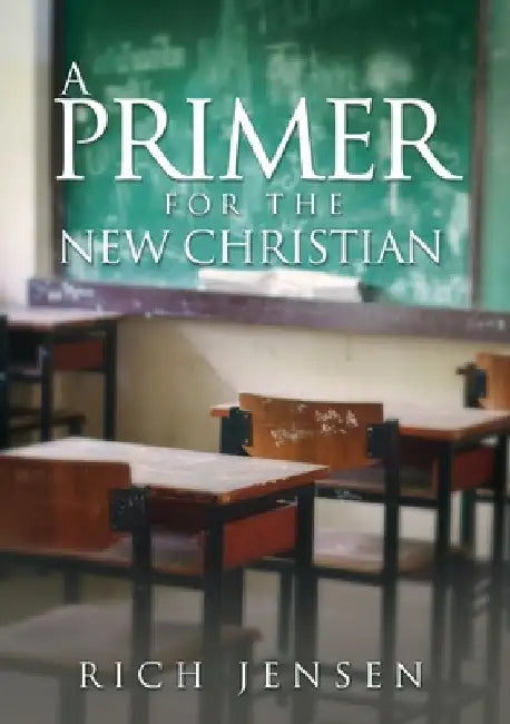 A PRIMER For the New Christian by Rich Jensen