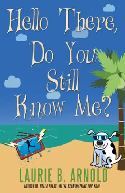 Hello There, Do You Still Know Me? by Laurie B. Arnold
