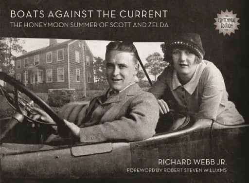 Boats Against the Current (Centennial Edition): The Honeymoon Summer of Scott and Zelda: Westport, Connecticut 1920 by Jr. Webb Richard, Robert Steven Williams