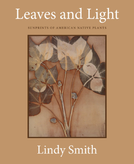 Leaves and Light: Sunprints of American Native Plants by Lindy Smith, Tom McGuane
