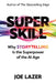 Super Skill: Why Storytelling Is the Superpower of the AI Age by Joe Lazer
