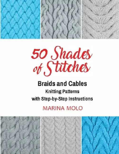 50 Shades of Stitches - Vol 3: Braids & Cables by Marina Molo