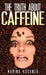 The Truth about Caffeine by Marina Kushner