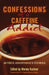 Confessions of a Caffeine Addict by Marina Kushner, Al Kushner