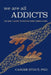 We Are All Addicts: The Soul's Guide to Kicking Your Compulsions by Carder Stout Phd