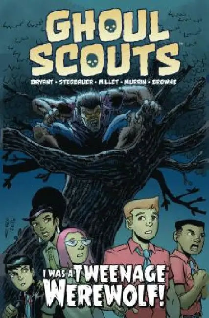Ghoul Scouts: I Was a Tweenage Werewolf by Steve Bryant