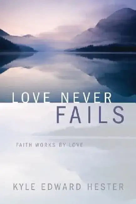 Love Never Fails by Kyle Edward Hester