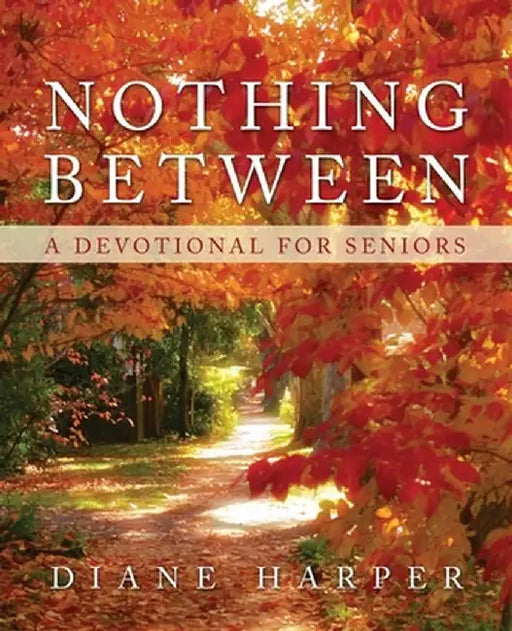 Nothing Between: A Devotional for Seniors by Diane Harper