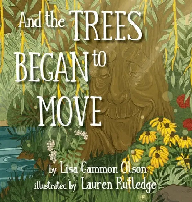 And the Trees Began to Move by Lisa Gammon Olson