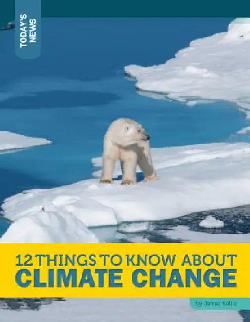 12 Things to Know about Climate Change by Jamie Kallio