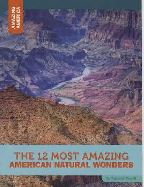 The 12 Most Amazing American Natural Wonders by Rebecca Rowell