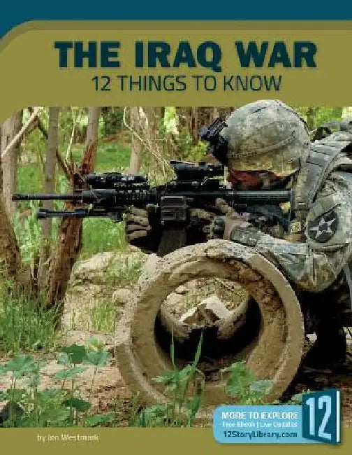 The Iraq War: 12 Things to Know by Jon Westmark