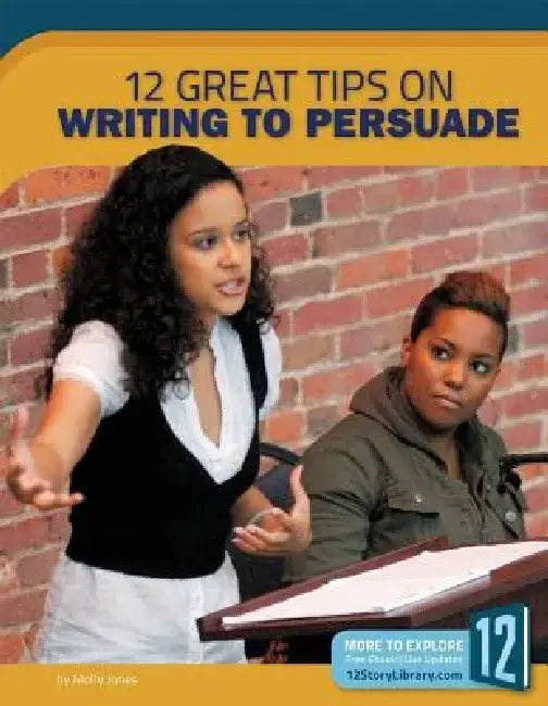 12 Great Tips on Writing to Persuade by Molly Jones