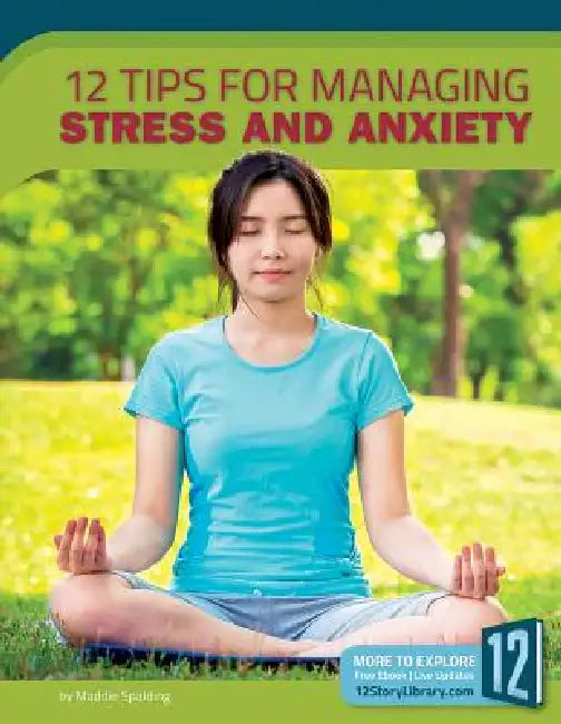 12 Tips for Managing Stress and Anxiety by Maddie Spalding