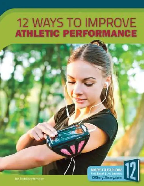 12 Ways to Improve Athletic Performance by Todd Kortemeier