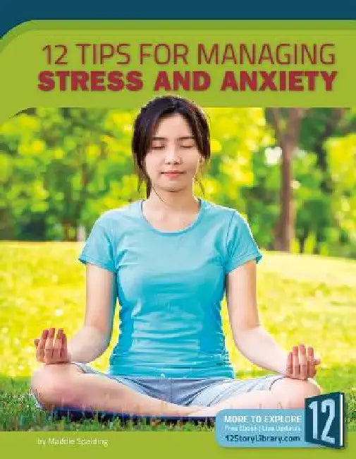 12 Tips for Managing Stress and Anxiety by Maddie Spalding
