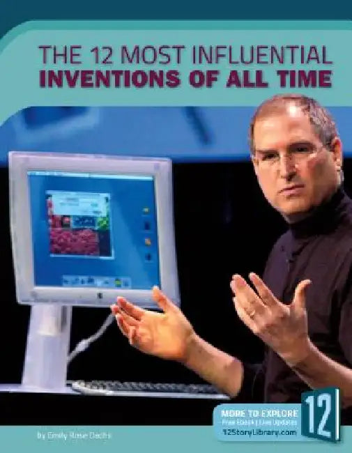 The 12 Most Influential Inventions of All Time by Emily Rose Oachs