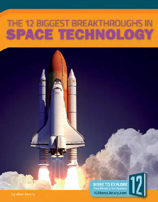 The 12 Biggest Breakthroughs in Space Technology by Allan Morey