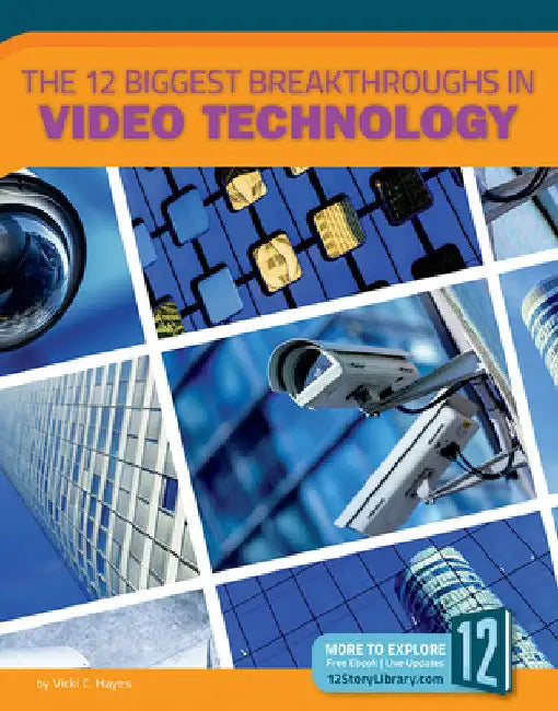 The 12 Biggest Breakthroughs in Video Technology by Vicki C. Hayes