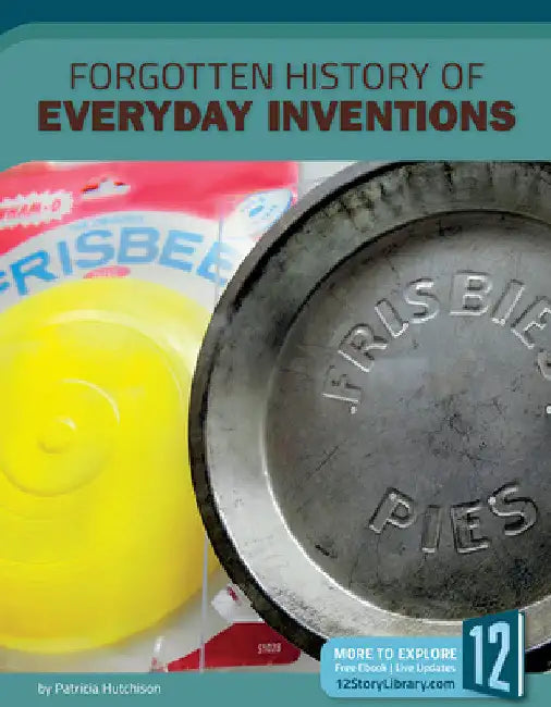 Forgotten History of Everyday Inventions by Patricia Hutchison