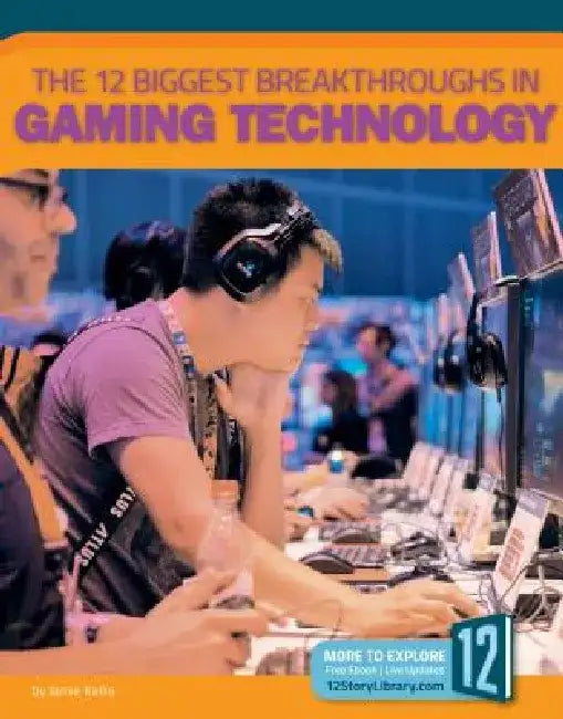 The 12 Biggest Breakthroughs in Gaming Technology by Jamie Kallio
