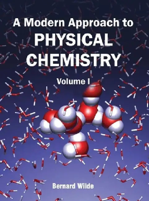 Modern Approach to Physical Chemistry: Volume I by Bernard Wilde