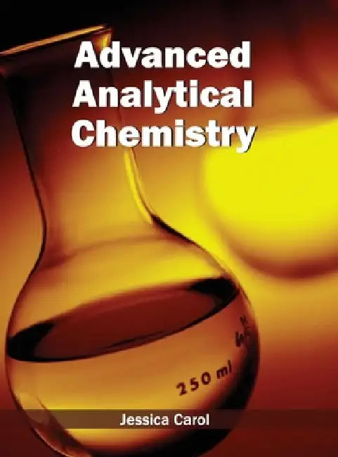 Advanced Analytical Chemistry by Jessica Carol