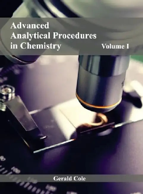 Advanced Analytical Procedures in Chemistry: Volume I by Gerald Cole