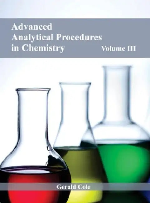 Advanced Analytical Procedures in Chemistry: Volume III by Gerald Cole