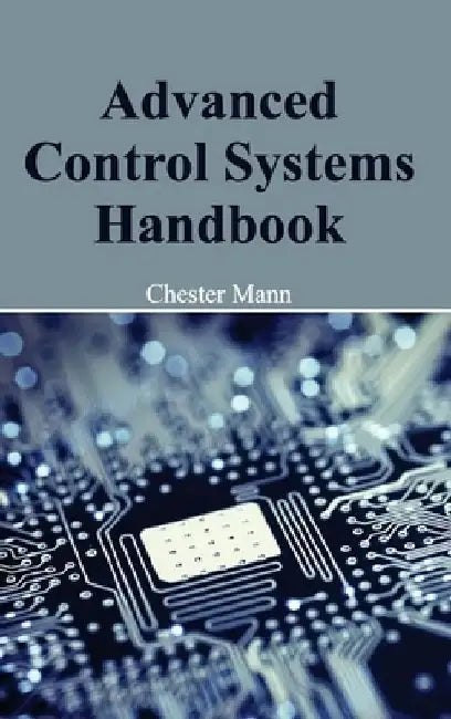 Advanced Control Systems Handbook by Chester Mann