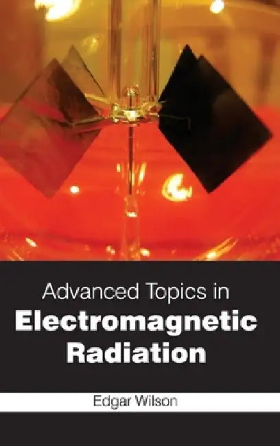 Advanced Topics in Electromagnetic Radiation by Edgar Wilson