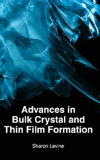 Advances in Bulk Crystal and Thin Film Formation by Sharon Levine