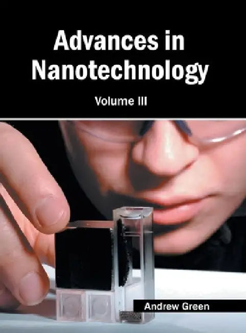Advances in Nanotechnology: Volume III by Andrew Green