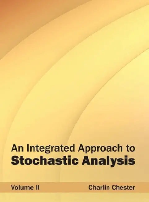 Integrated Approach to Stochastic Analysis: Volume II by Charlin Chester